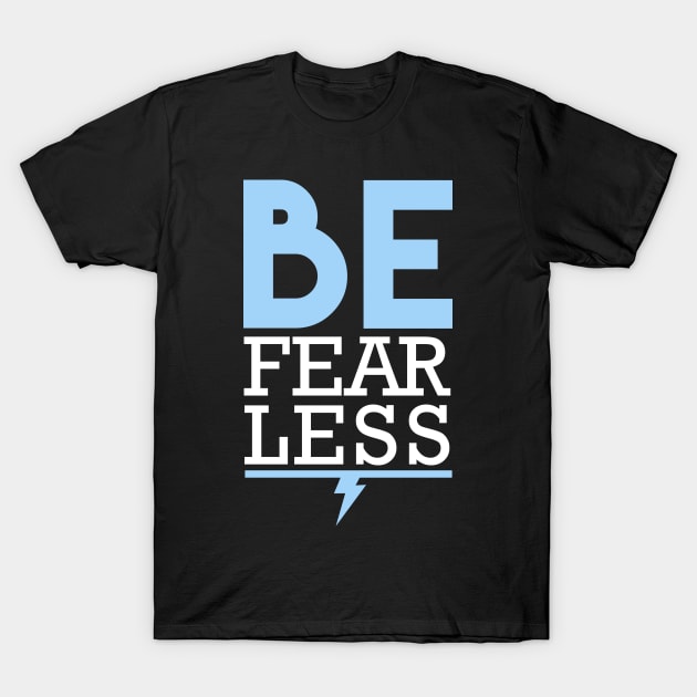 Be Fearless T-Shirt by Theshockisreal
